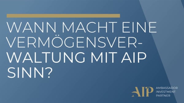 Wann macht eine Vermögensverwaltung mit AIP Sinn?