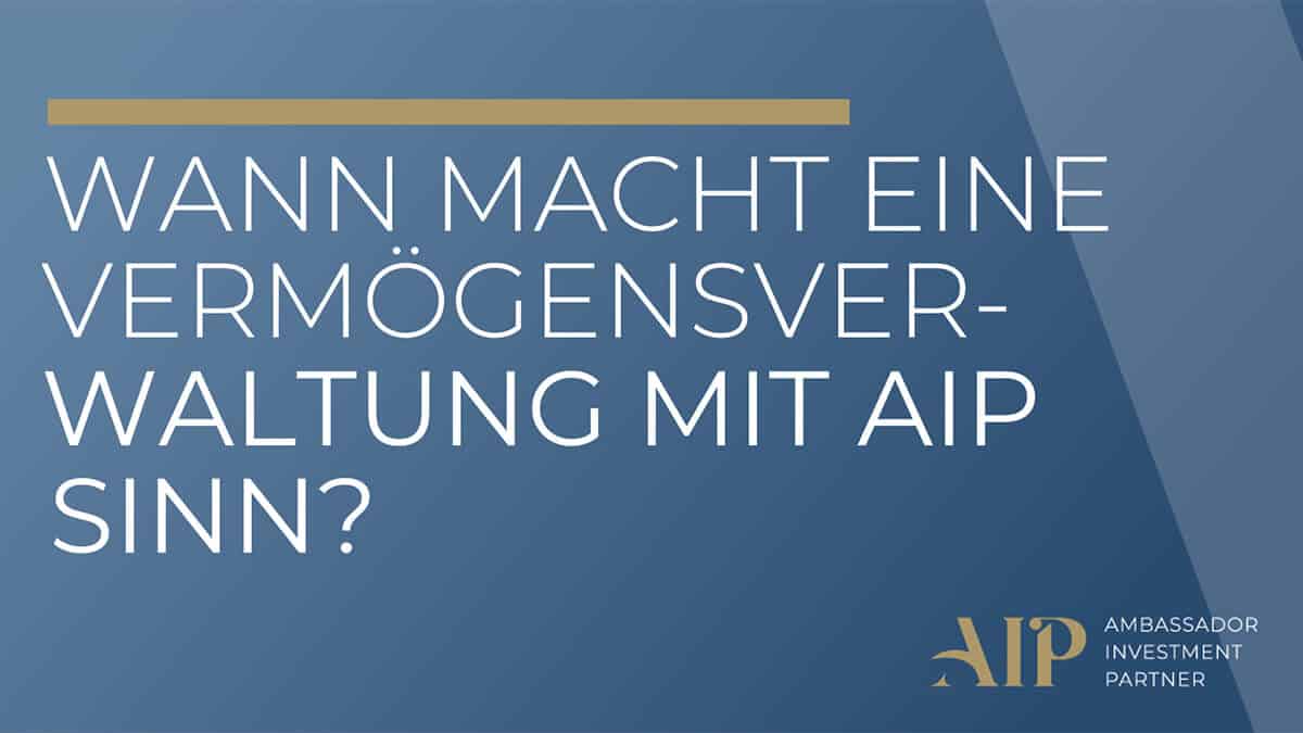 Wann macht eine Vermögensverwaltung mit AIP Sinn?